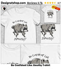 Be Confident Like Jimothy shirt