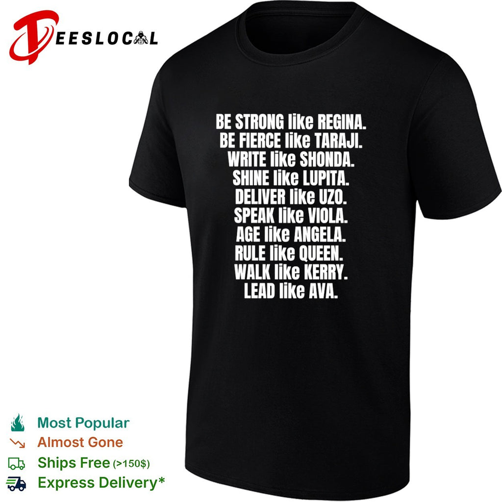 Be Strong Like Regina Fierce Like Taraji Write Like Shonda Shine Like Lupita shirt