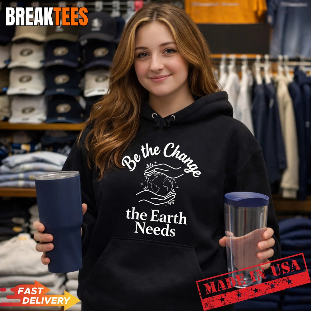 Be The Change Earth Needs – Earth Day Save Planet T-Shirt