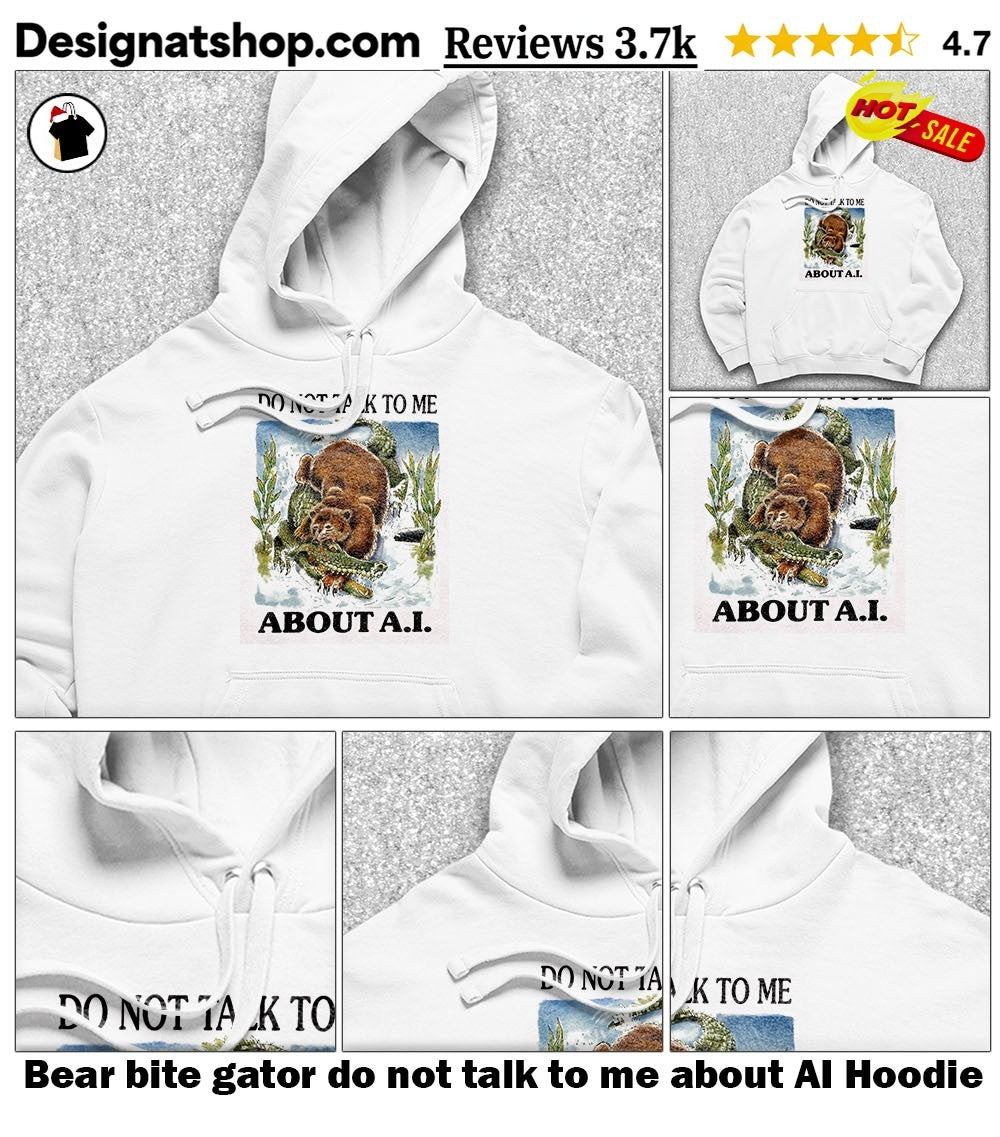 Bear bite gator do not talk to me about AI shirt