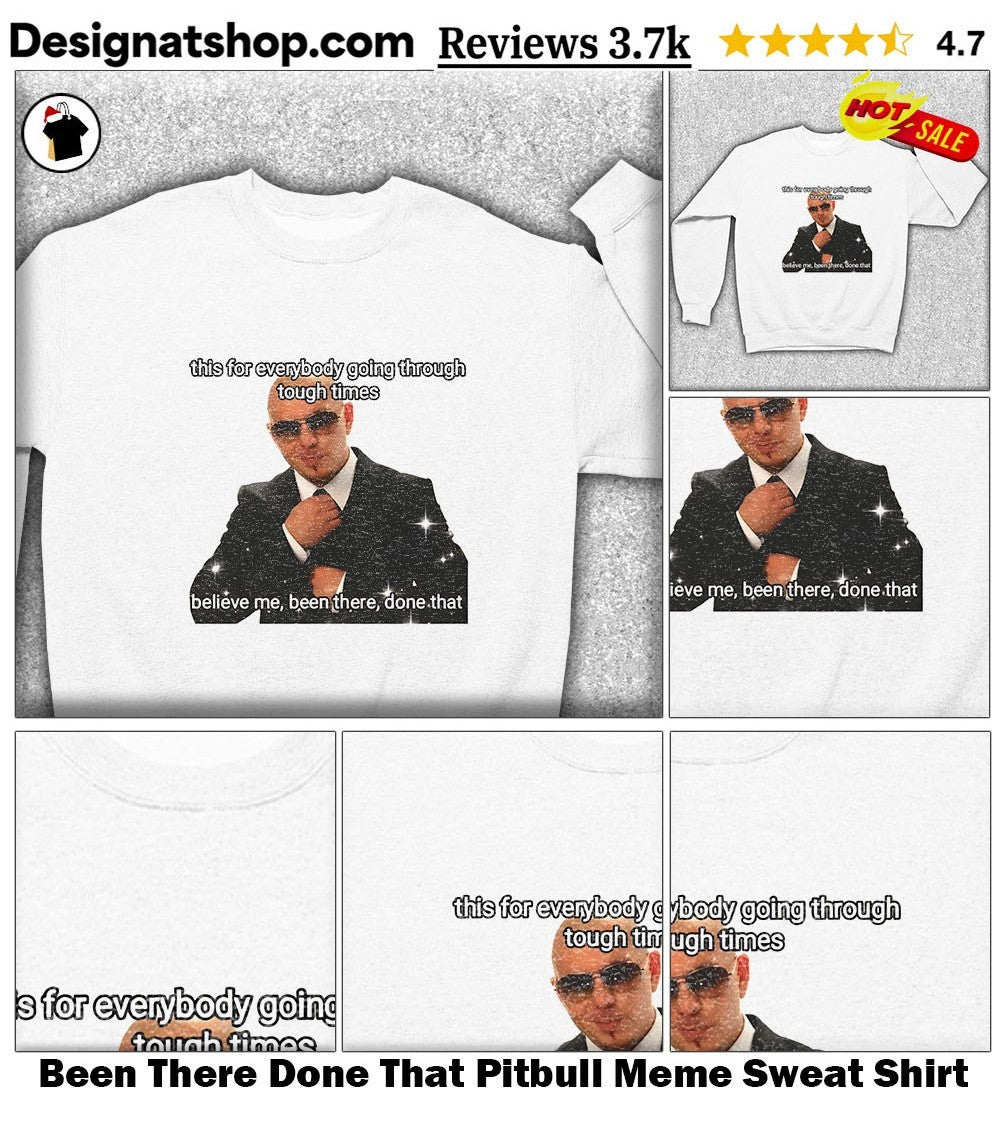 Been There Done That Pitbull Meme shirt