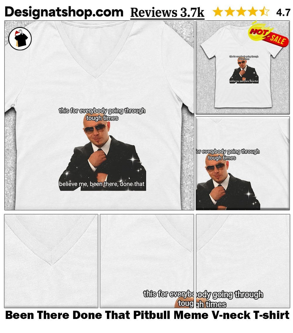 Been There Done That Pitbull Meme shirt