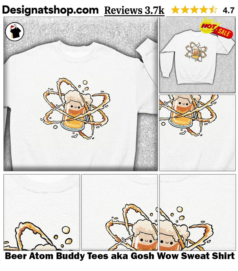 Beer Atom Buddy Tees aka Gosh Wow shirt
