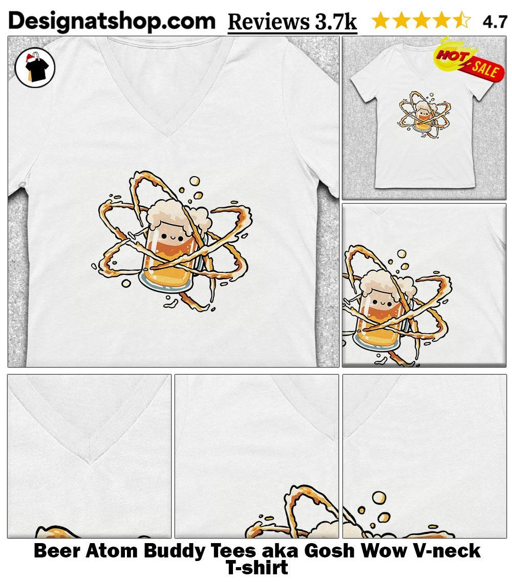 Beer Atom Buddy Tees aka Gosh Wow shirt