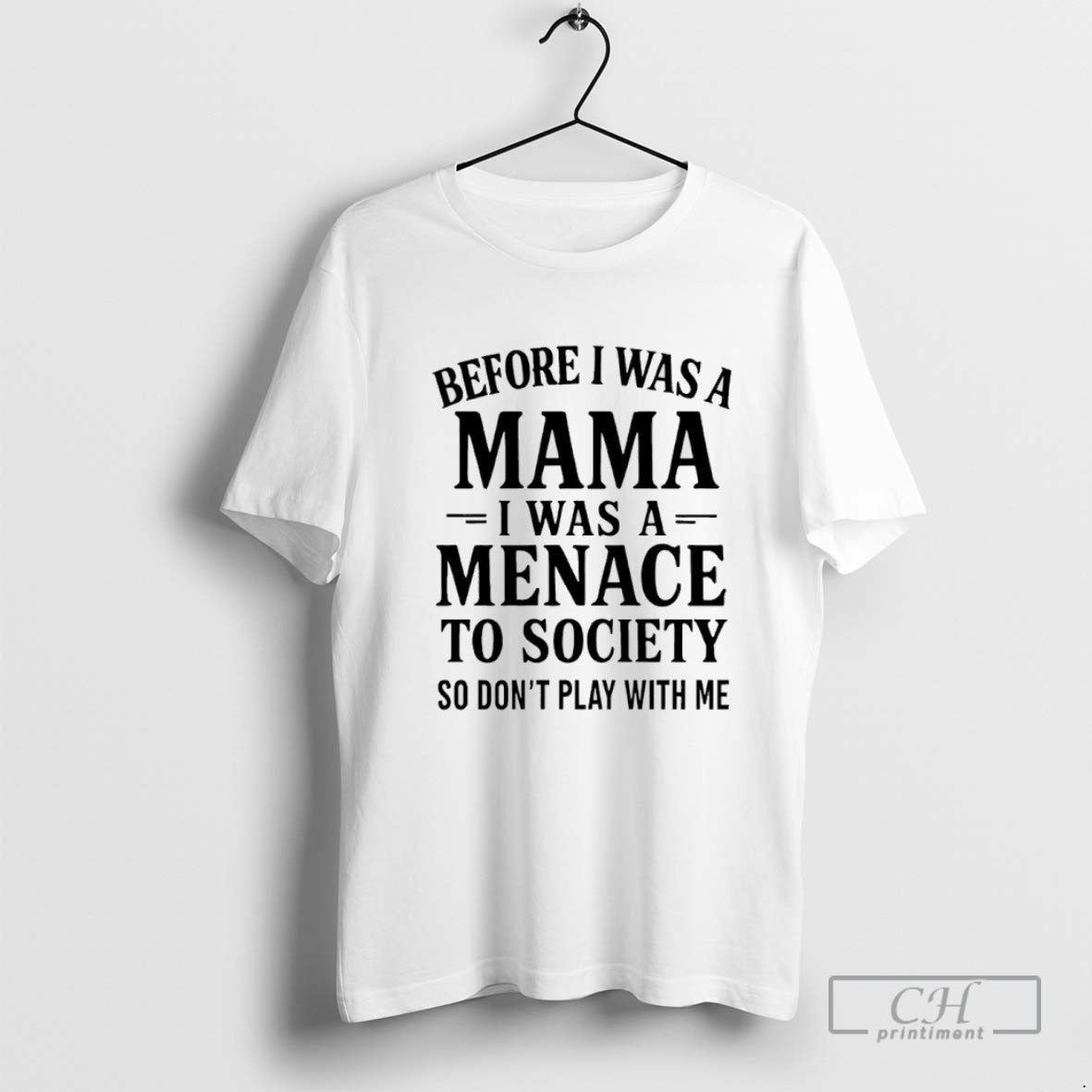 Before I Was A Mama I Was A Menace To Society So Dont Play With