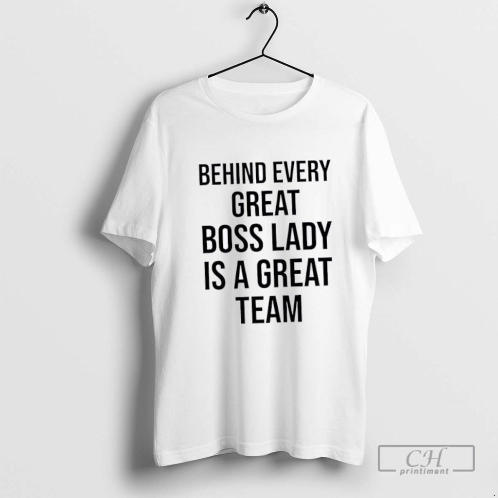 Behind Every Great Boss Lady Is A Great Team
