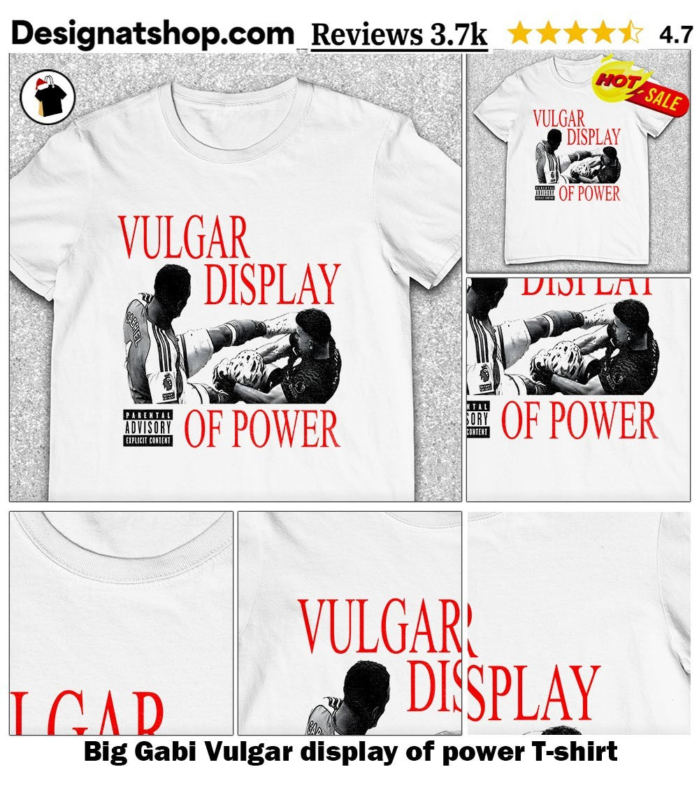 Big Gabi Vulgar display of power shirt