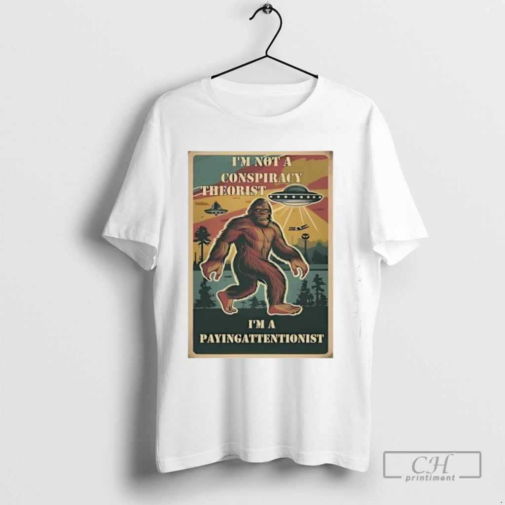 Bigfoot Im Not A Conspiracy Theorist Im A Payingattentionist
