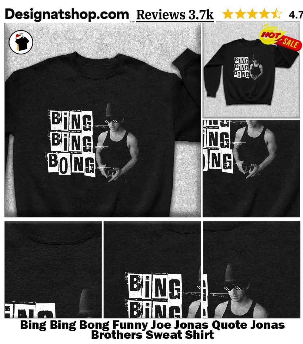 Bing Bing Bong Funny Joe Jonas Quote Jonas Brothers shirt