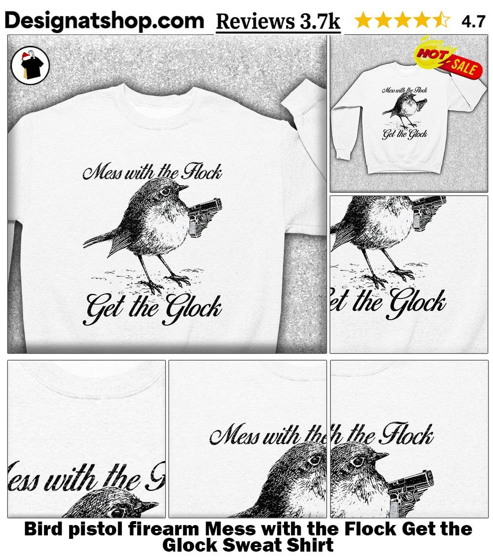 Bird pistol firearm Mess with the Flock Get the Glock shirt
