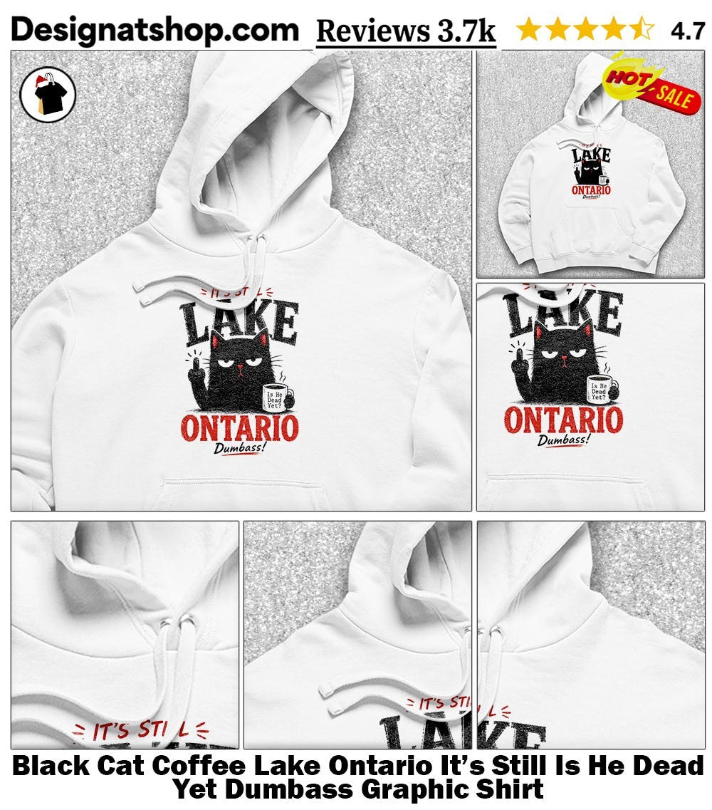 Black Cat Coffee Lake Ontario It’s Still Is He Dead Yet Dumbass Graphic Shirt