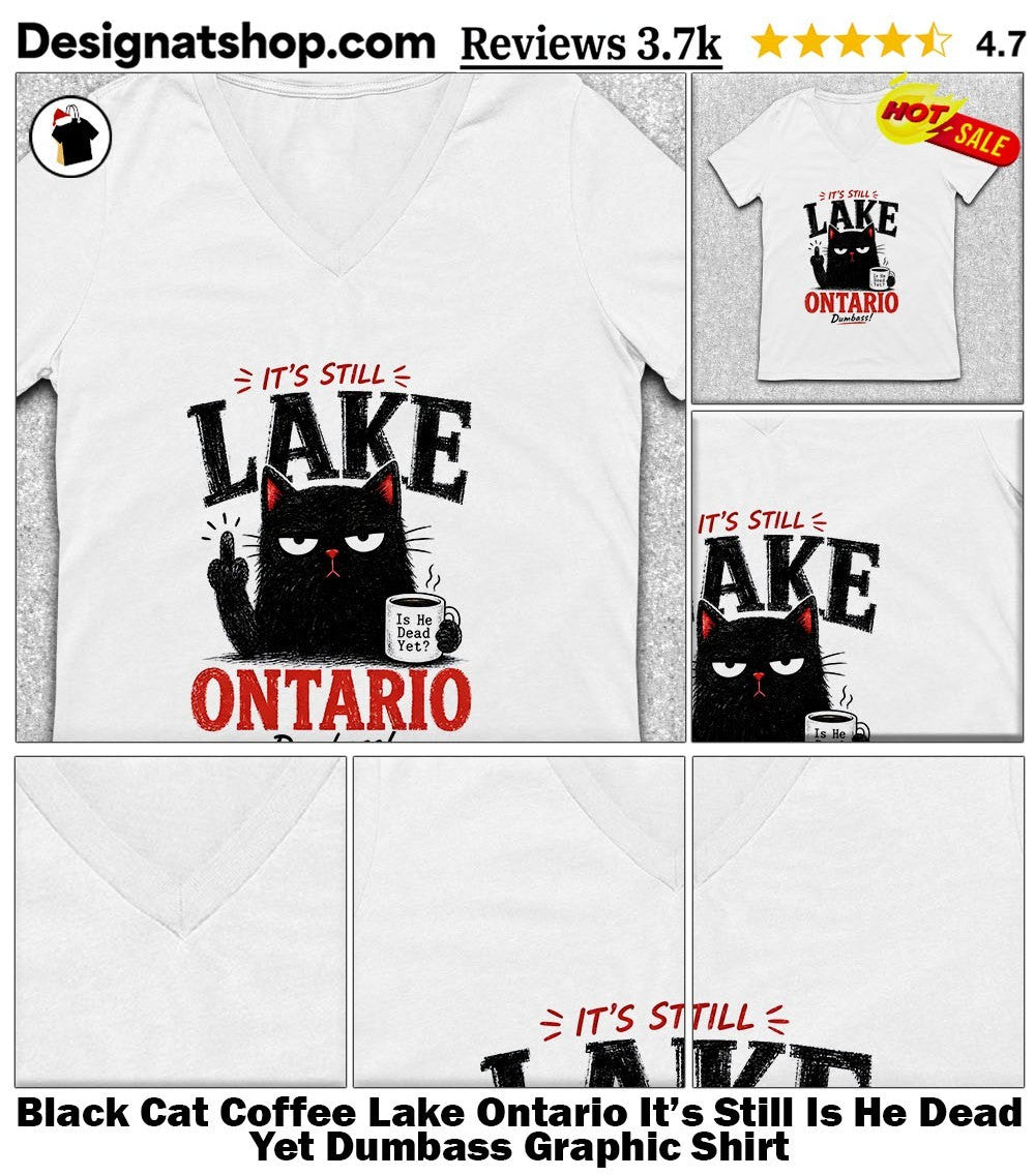 Black Cat Coffee Lake Ontario It’s Still Is He Dead Yet Dumbass Graphic Shirt