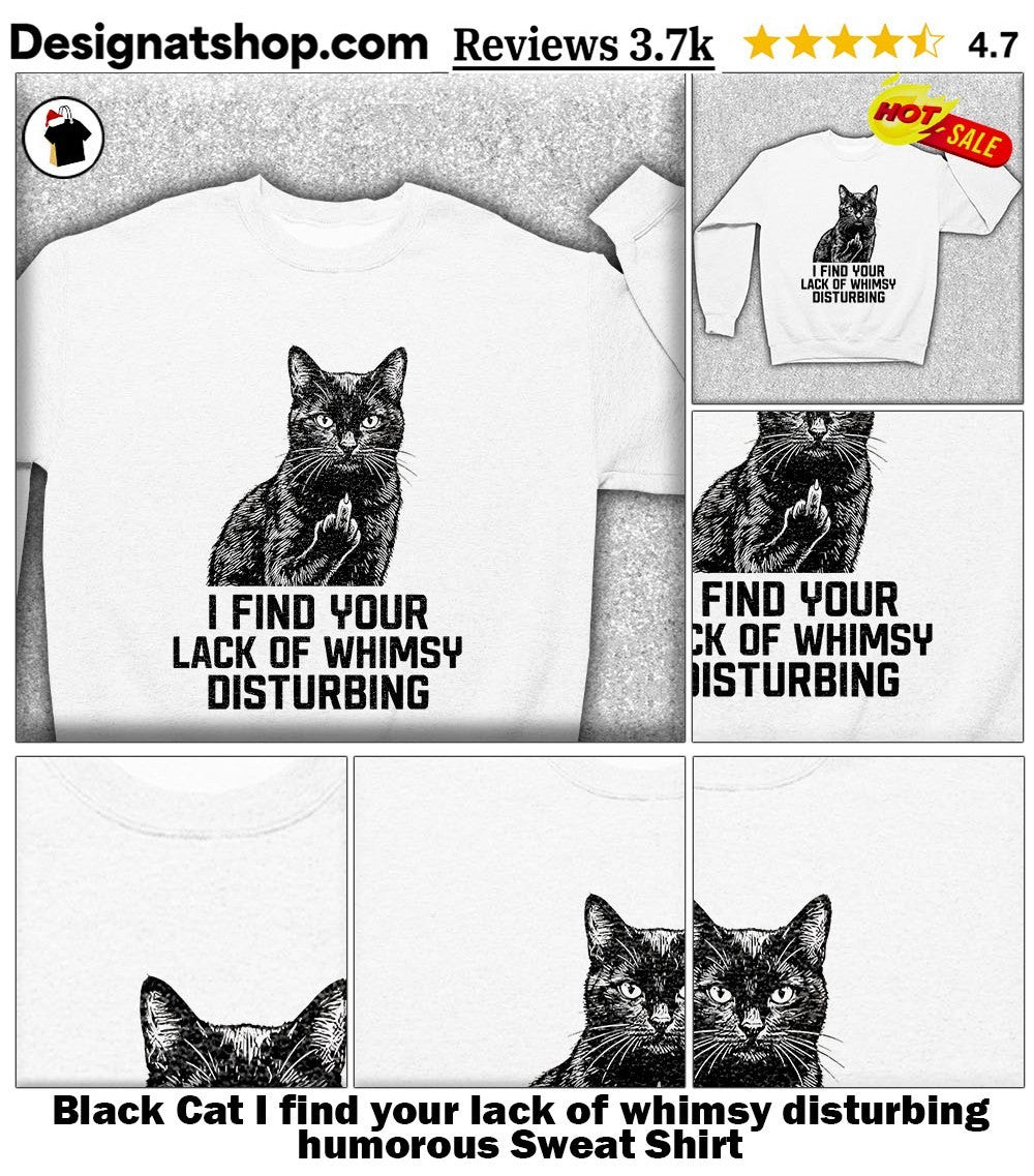 Black Cat I find your lack of whimsy disturbing humorous shirt