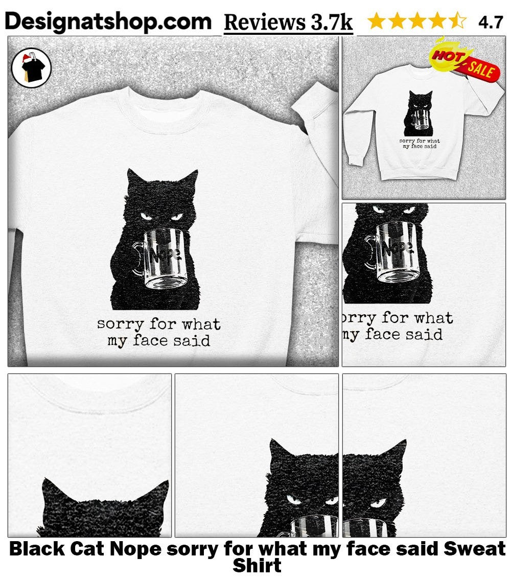 Black Cat Nope sorry for what my face said shirt