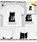 Black Cat Nope sorry for what my face said shirt