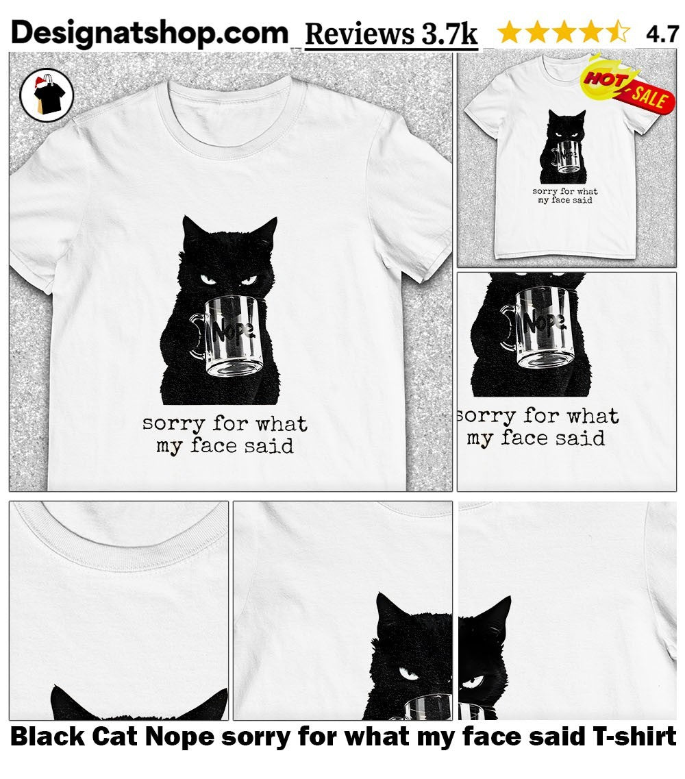 Black Cat Nope sorry for what my face said shirt