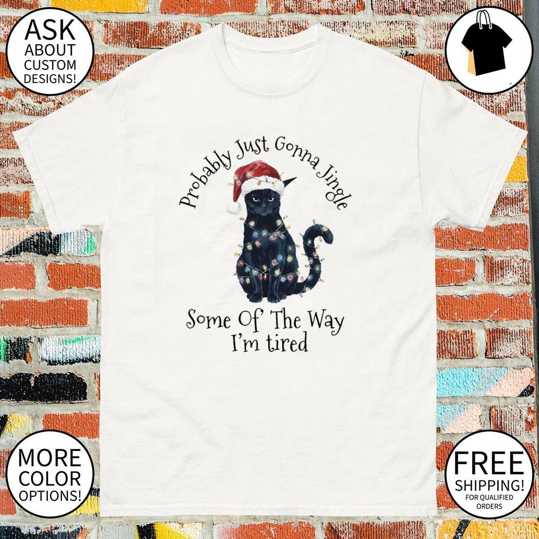 Black Cat Probably Just Gonna Jingle Some Of The Way Im Tired Shirt