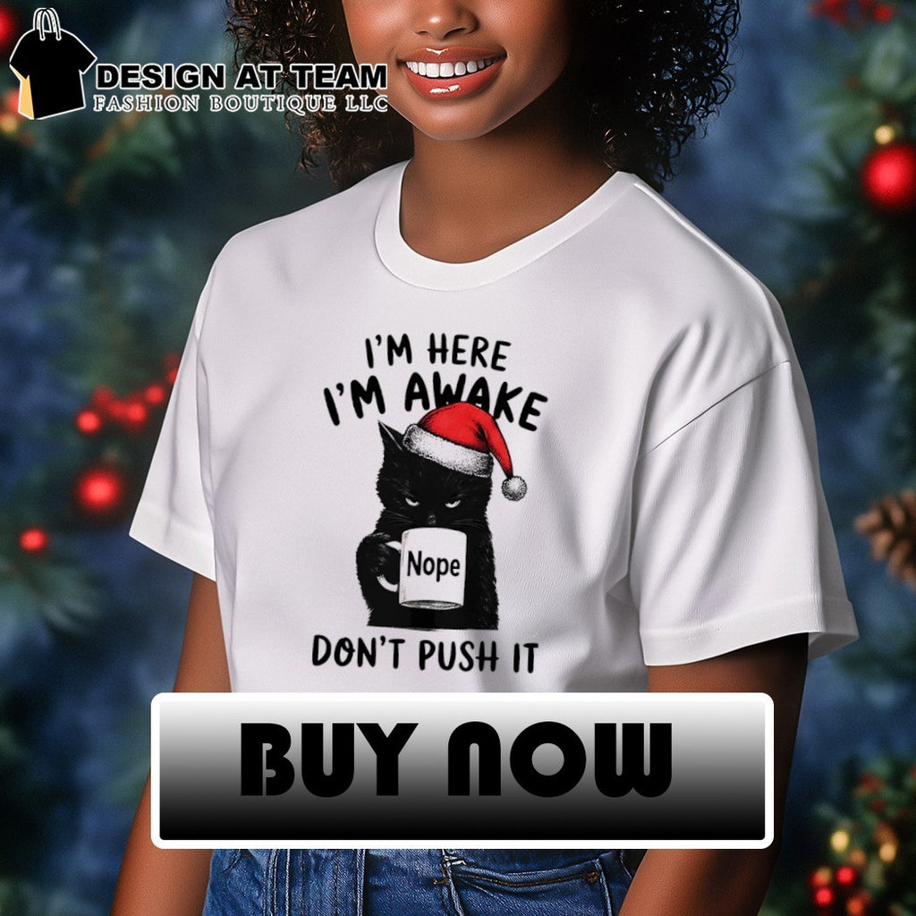 Black cat Santa mug I’m here I’m awake nope don’t push it holiday shirt