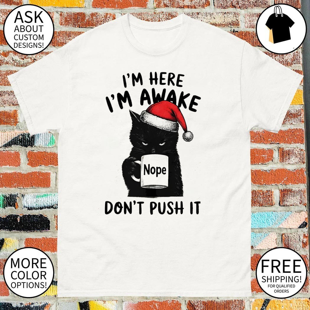 Black cat Santa mug I’m here I’m awake nope don’t push it holiday shirt