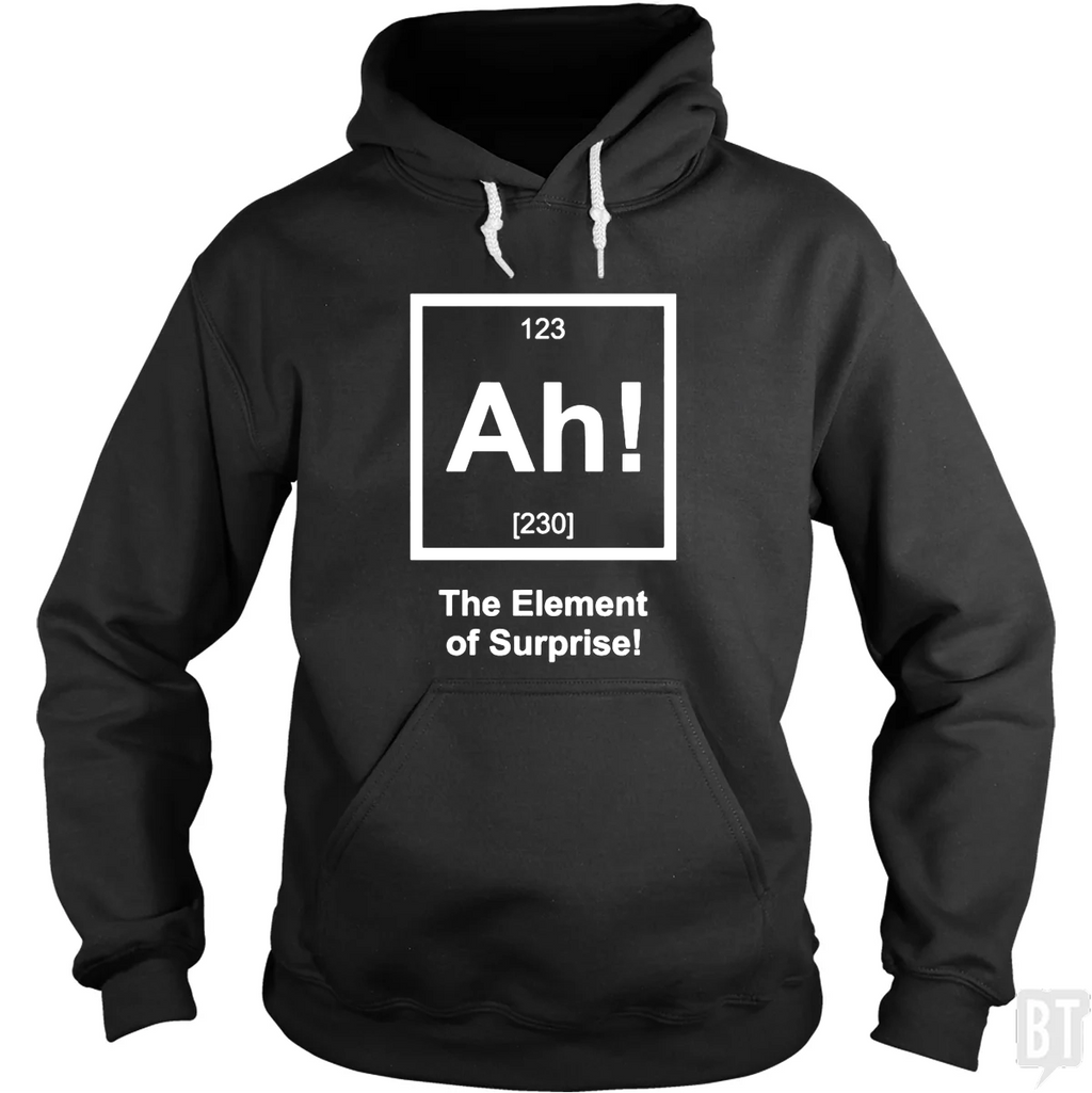 Ah! The Element Of Surprise Hoodie
