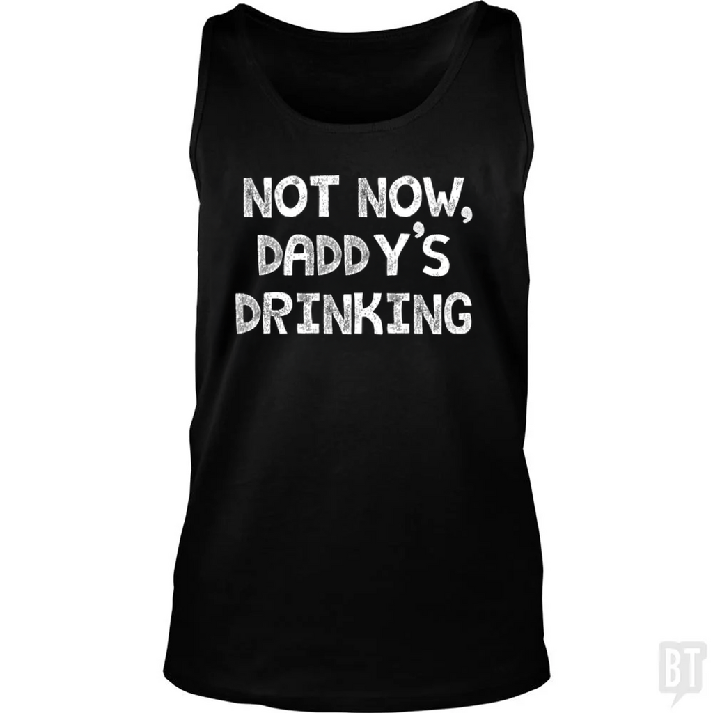 Not Now, Daddy's Drinking Tank Top