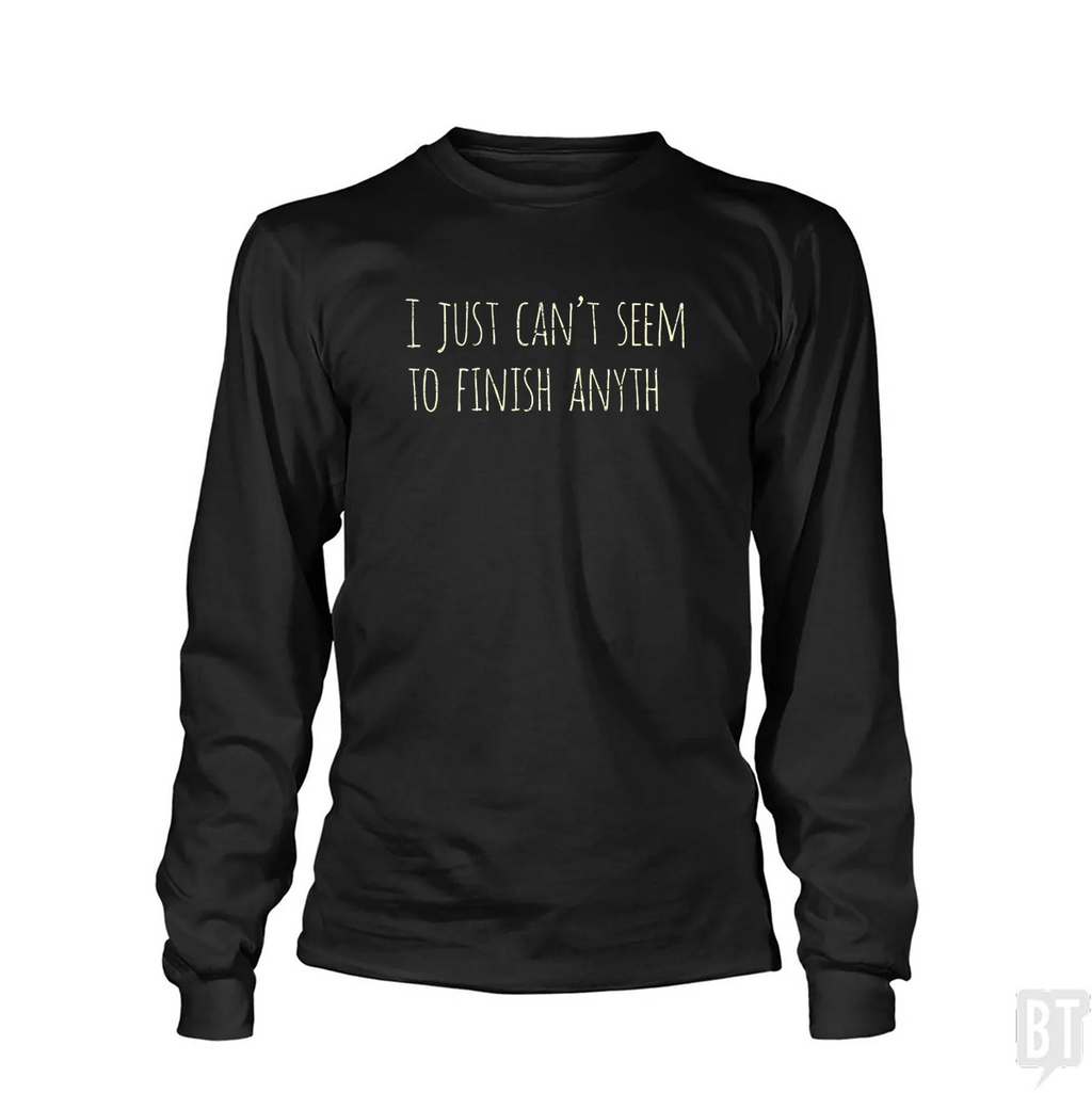 Can't Finish Anyth Long Sleeve
