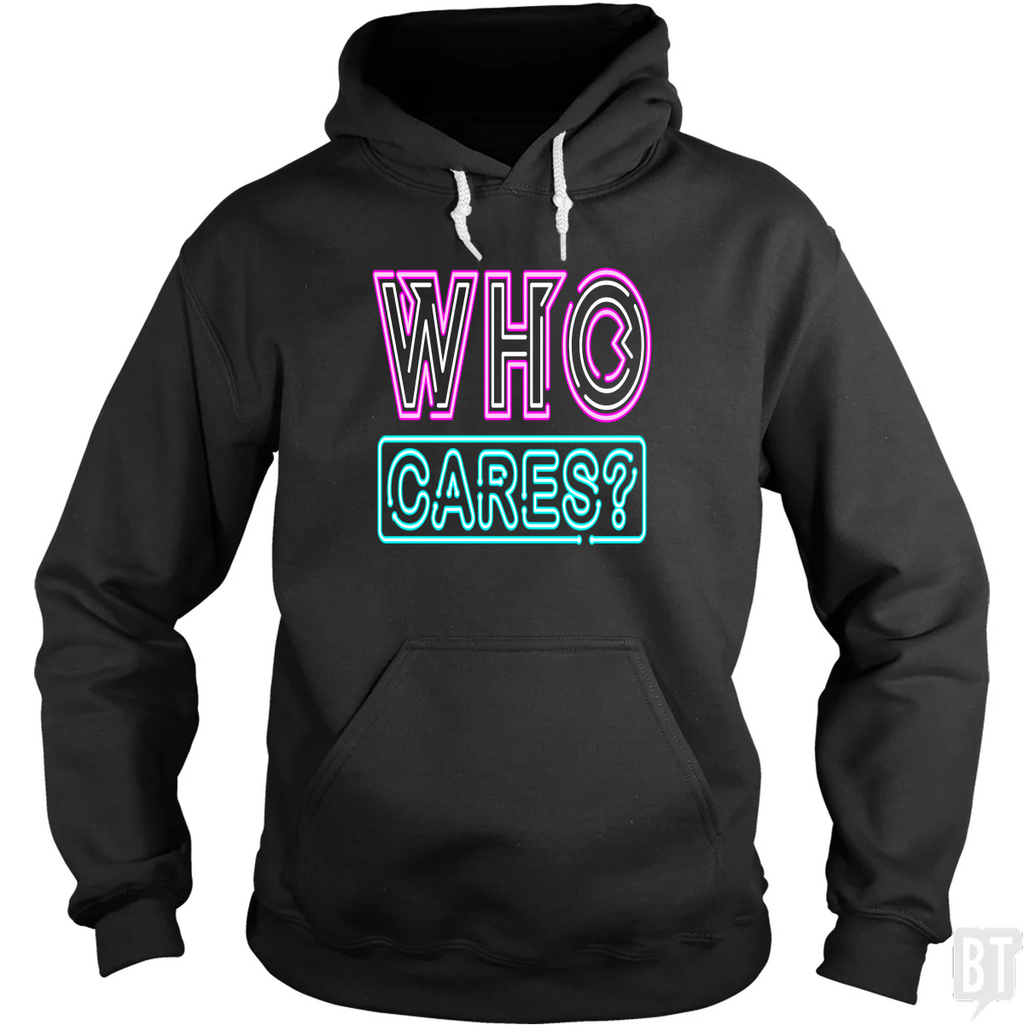 Who Cares Hoodie
