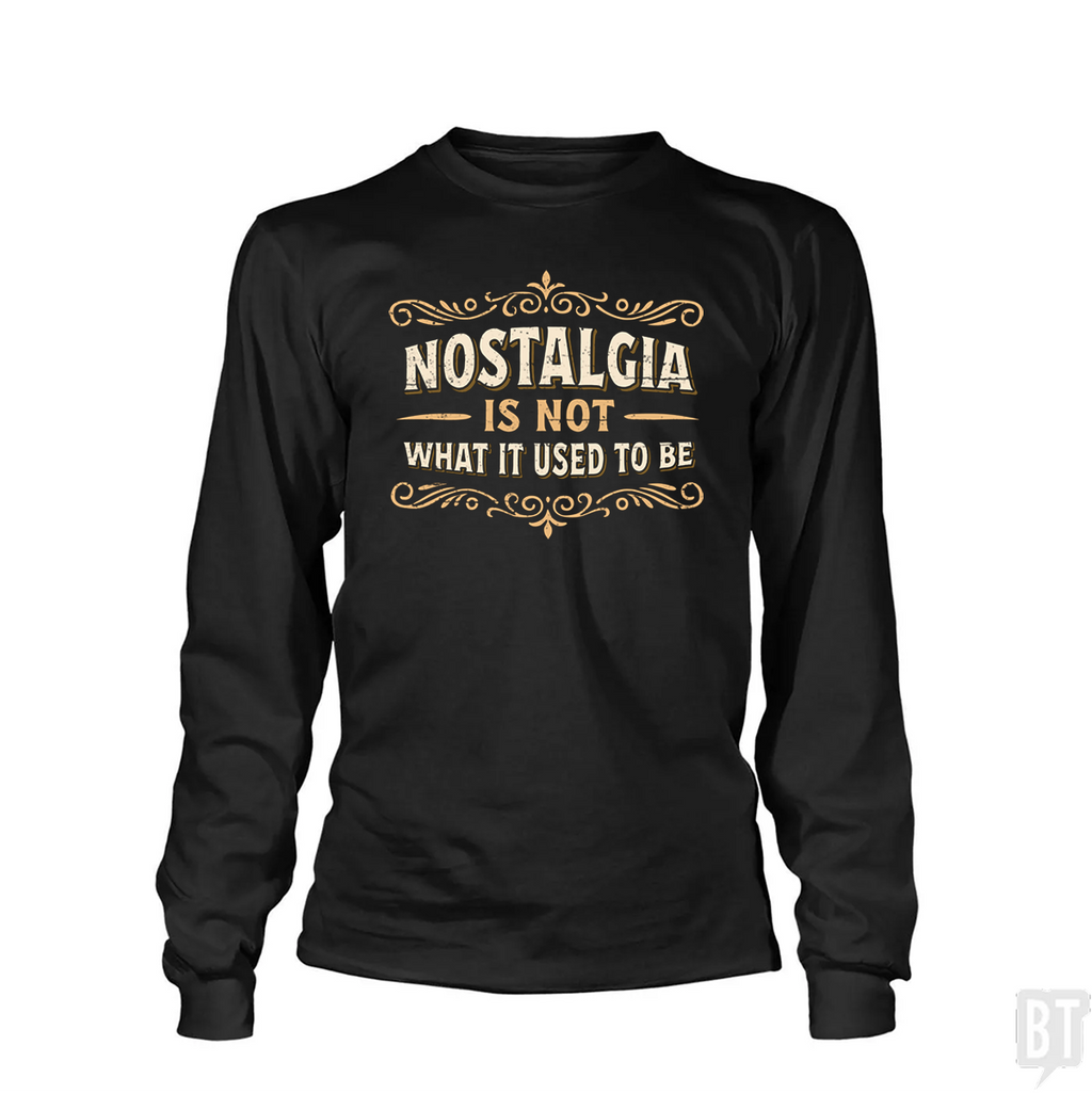 Nostalgia Is Not What It Used To Be Long Sleeve