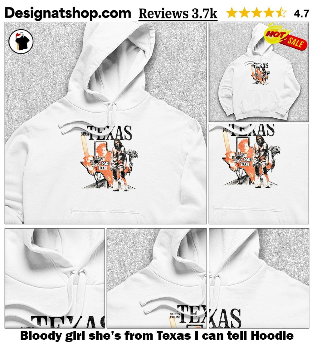 Bloody girl she’s from Texas I can tell shirt