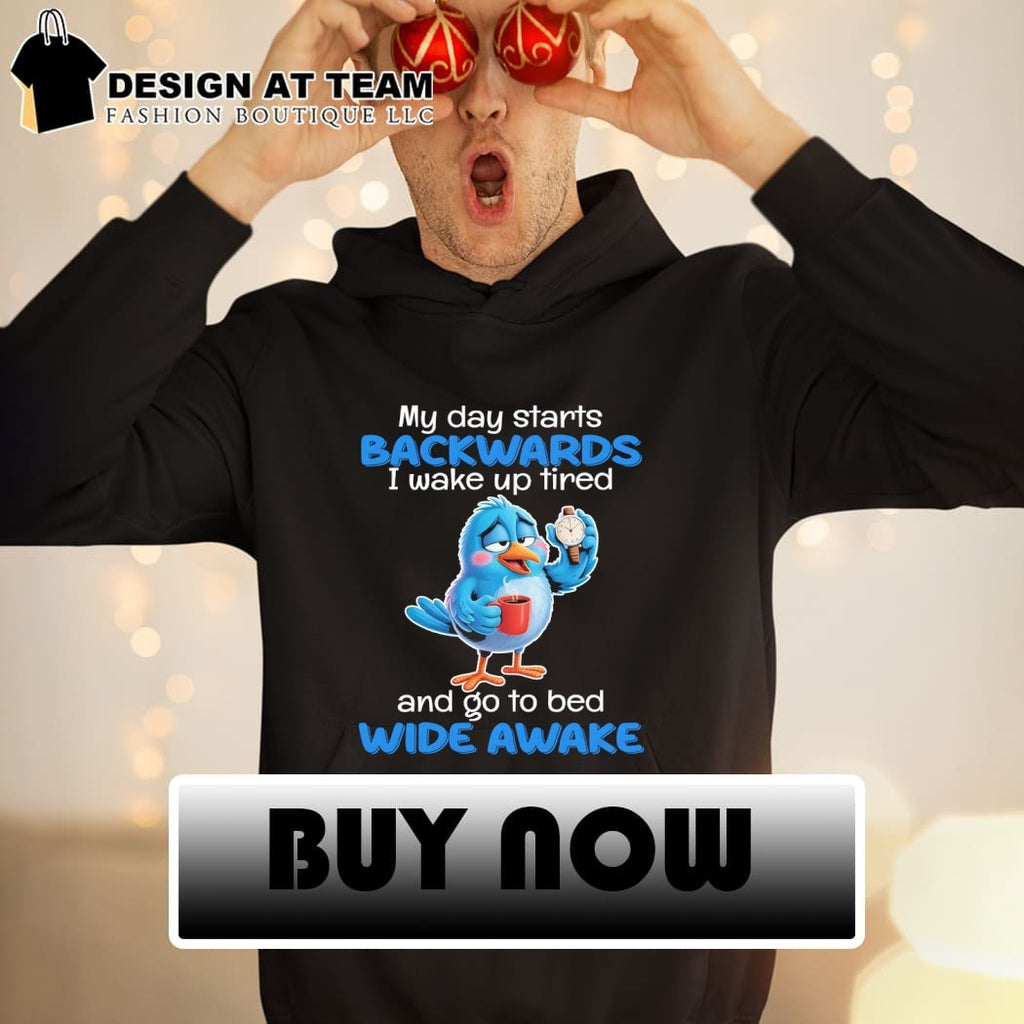 Blue Bird Sleepy Coffee Watch My Day Starts Backwards I Wake Up Tired Shirt