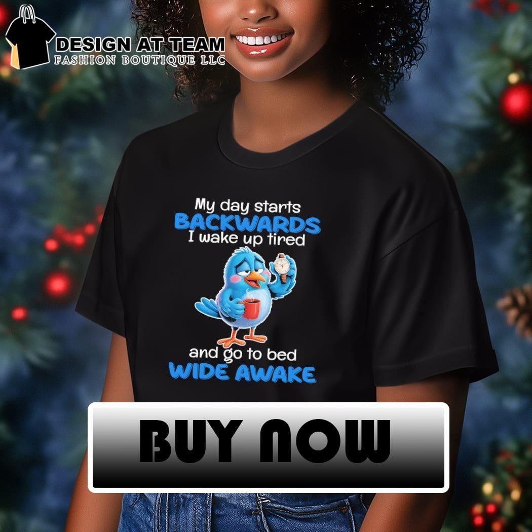 Blue Bird Sleepy Coffee Watch My Day Starts Backwards I Wake Up Tired Shirt