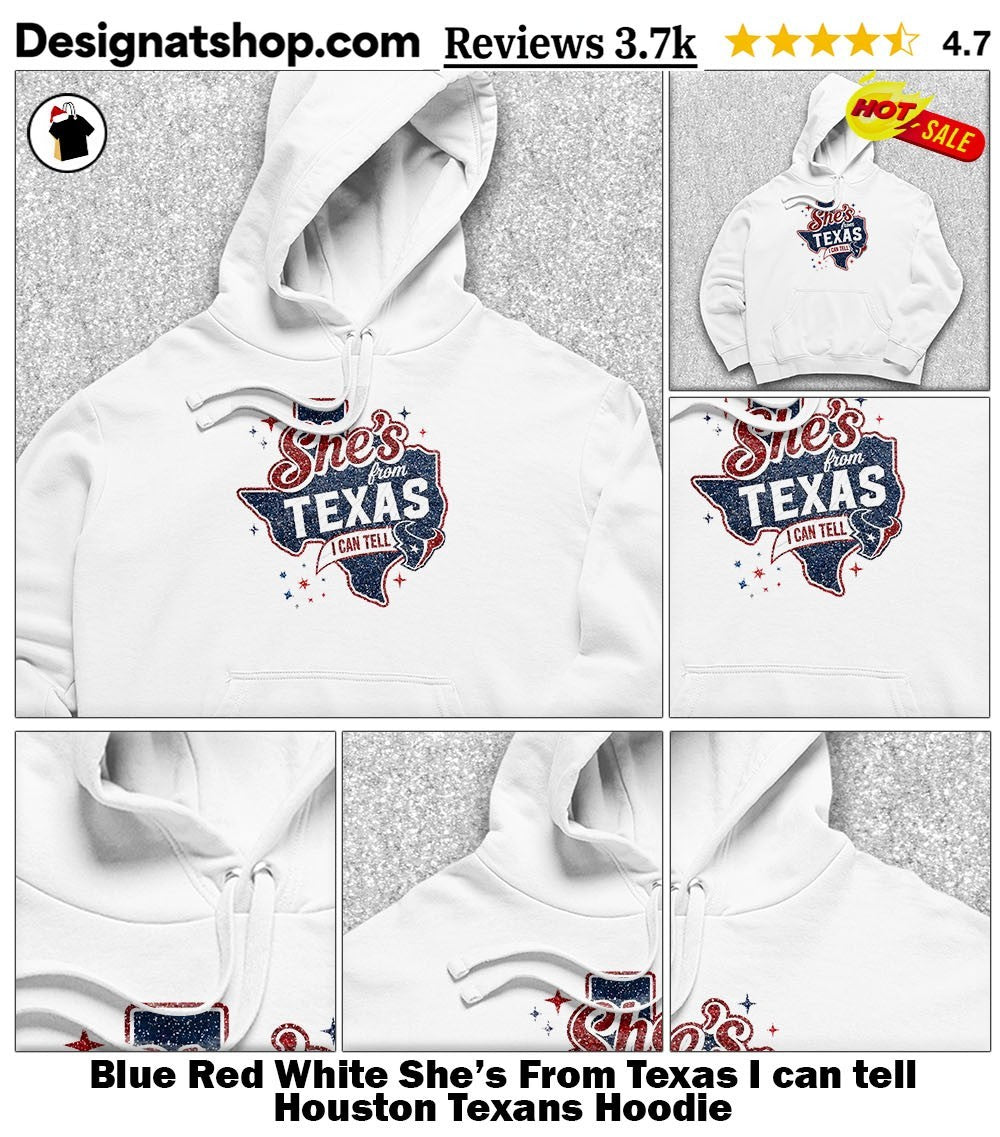 Blue Red White She’s From Texas I can tell Houston Texans shirt