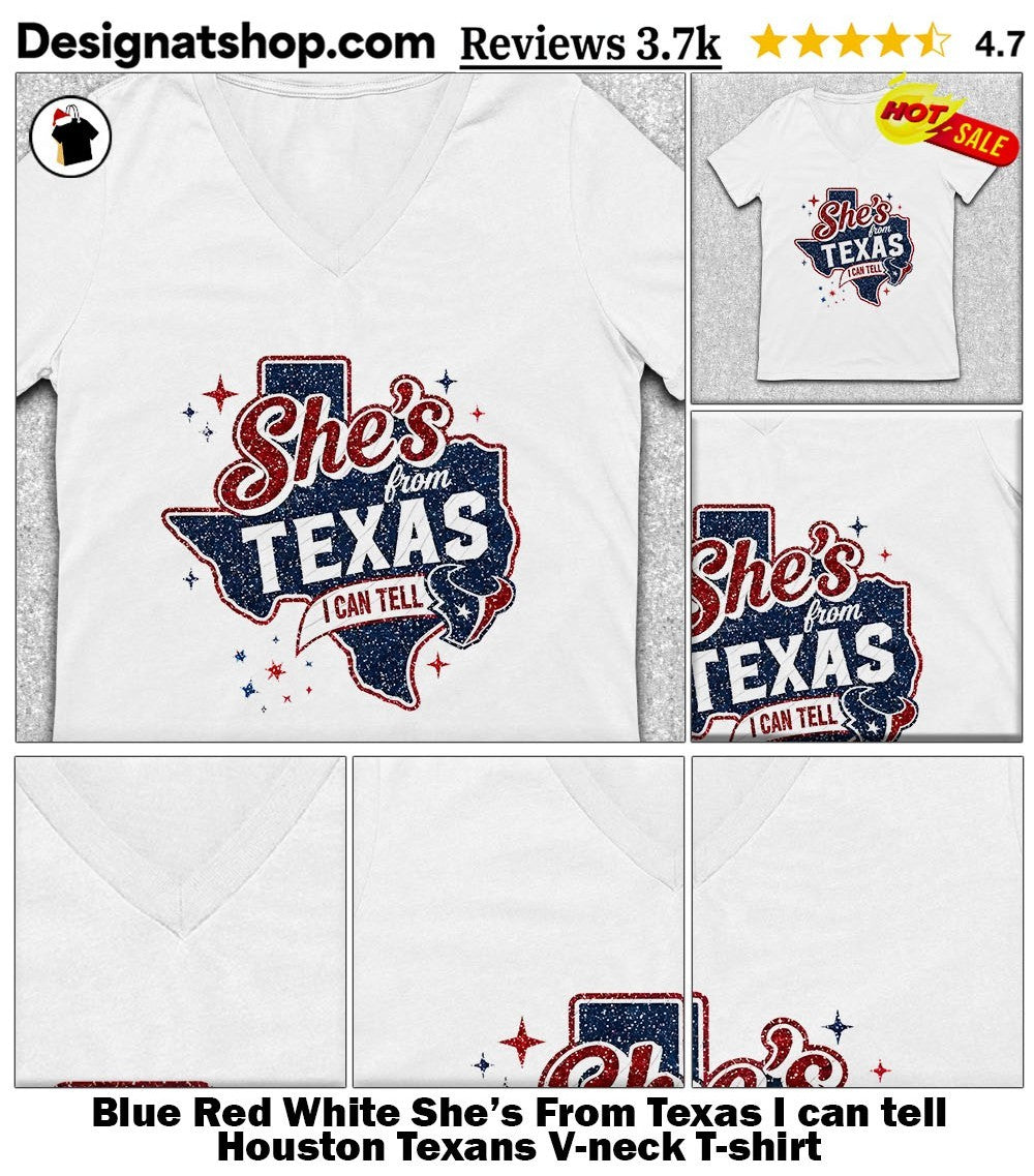 Blue Red White She’s From Texas I can tell Houston Texans shirt