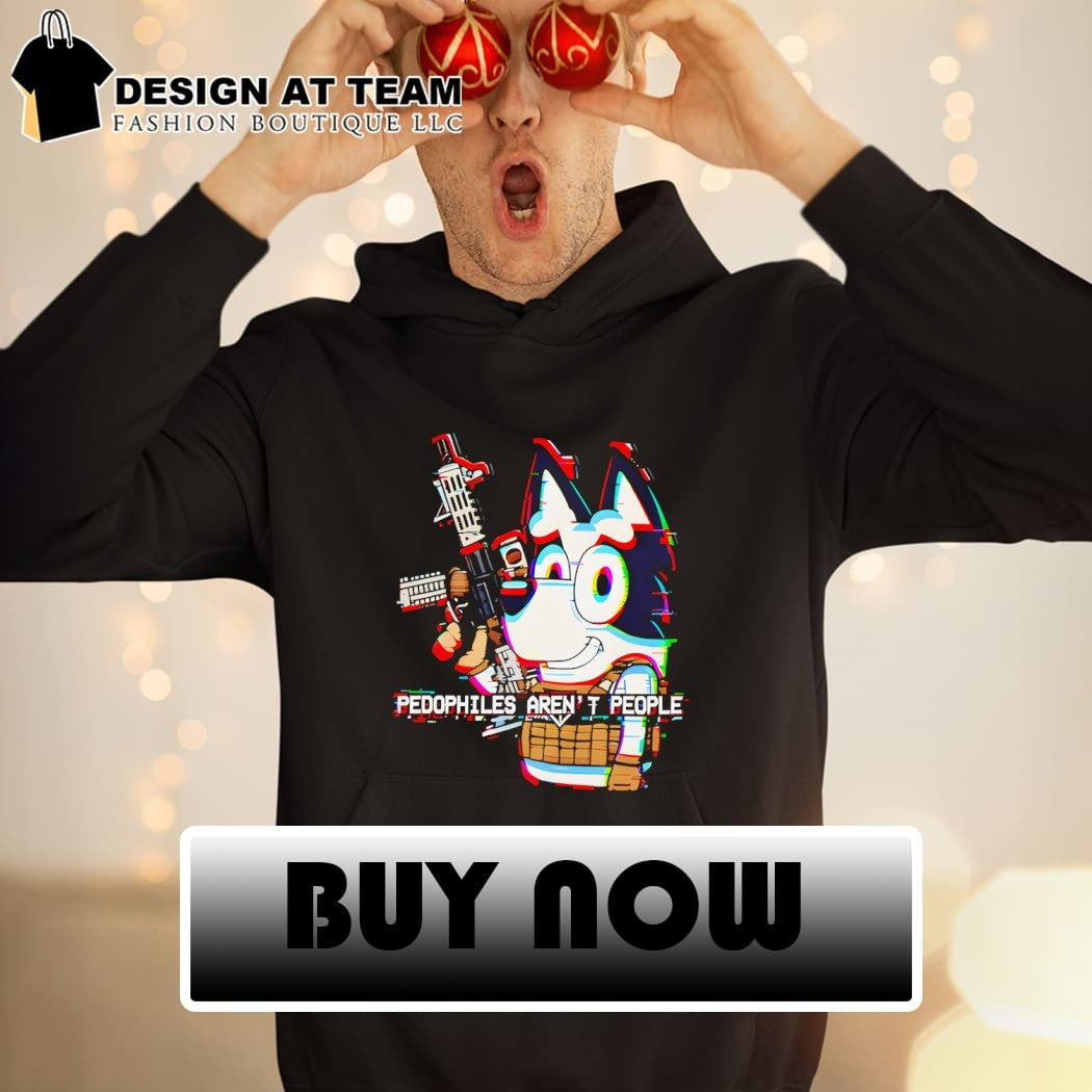 Bluey with gun pedophilies aren’t people shirt