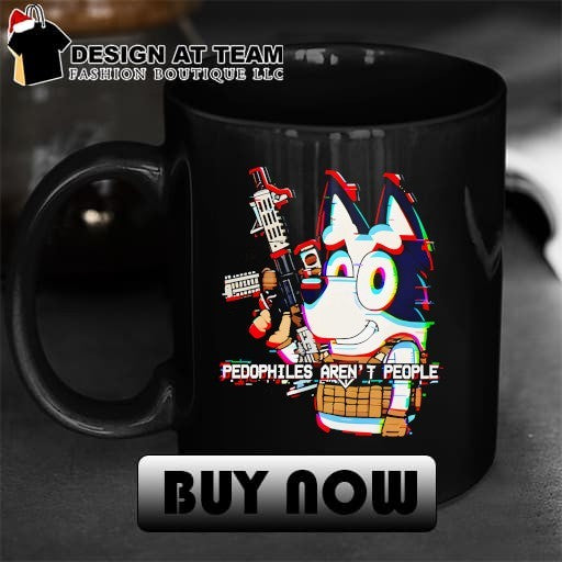 Bluey with gun pedophilies aren’t people shirt