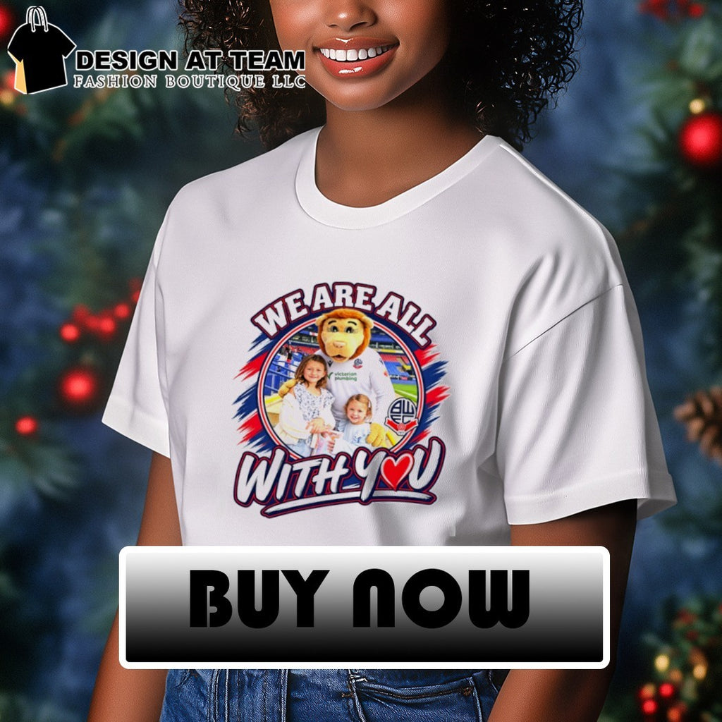 Bolton Wanderers We Are All With You shirt