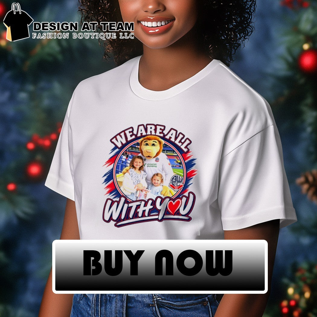 Bolton Wanderers We Are All With You shirt