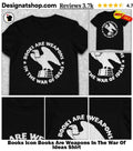 Books Icon Books Are Weapons In The War Of Ideas Shirt