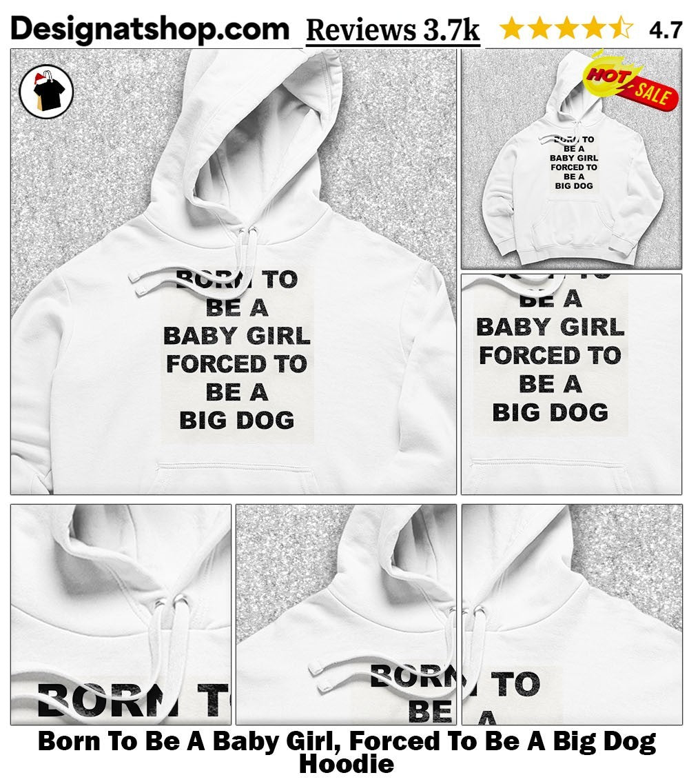 Born To Be A Baby Girl, Forced To Be A Big Dog shirt
