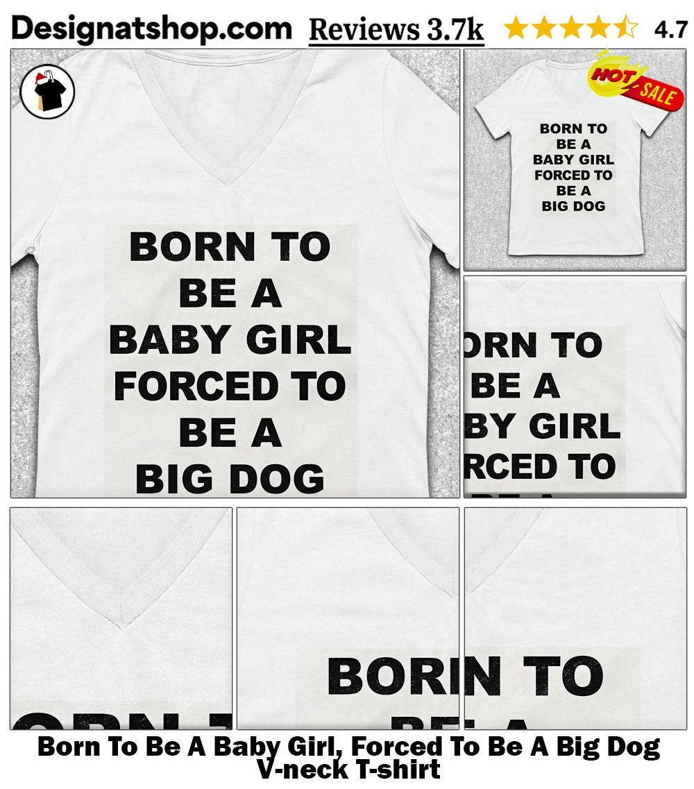 Born To Be A Baby Girl, Forced To Be A Big Dog shirt