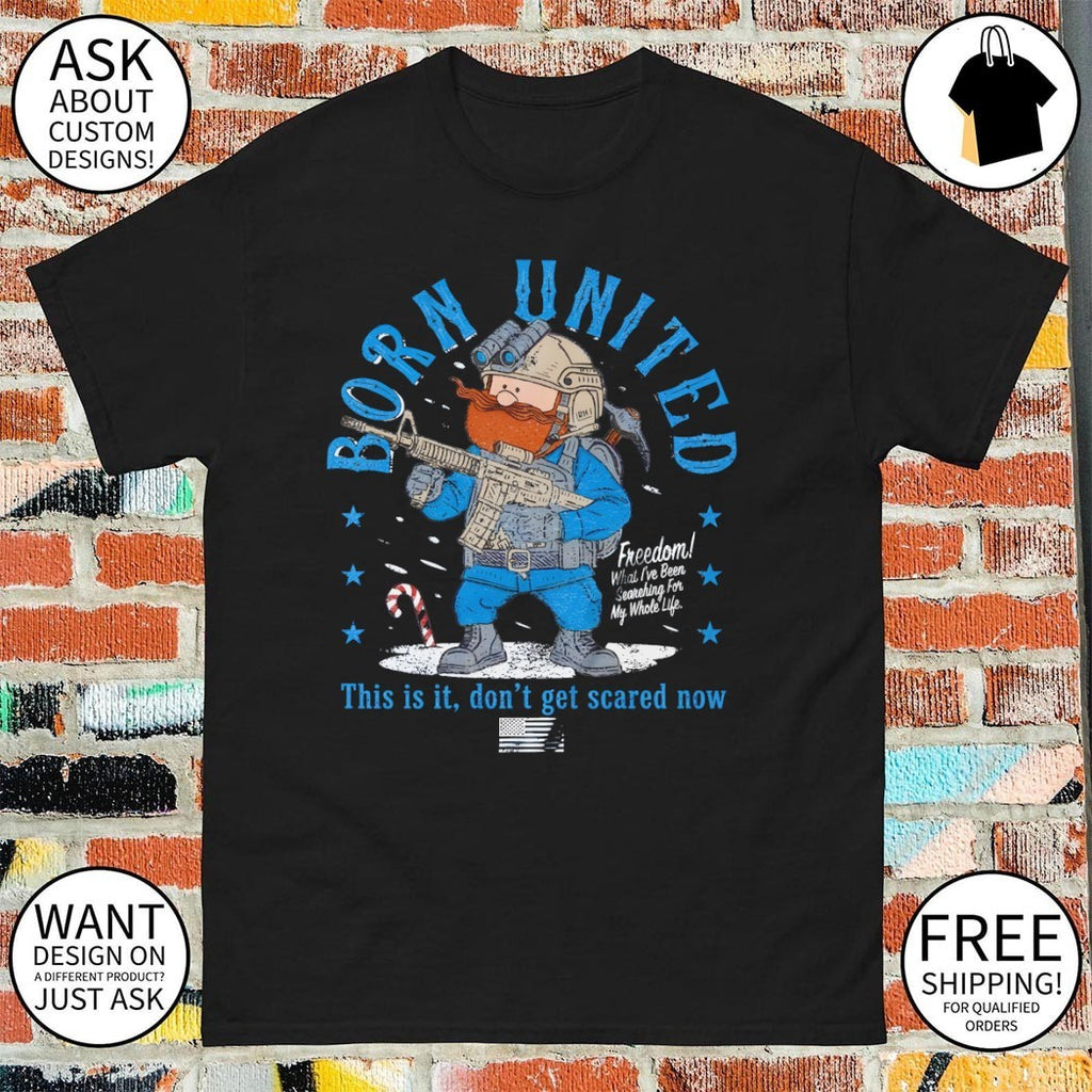 Born united freedom this is it don’t get scare now snowflake shirt
