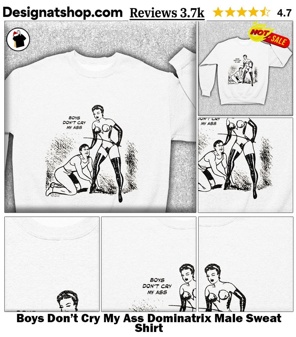 Boys Don’t Cry My Ass Dominatrix Male shirt