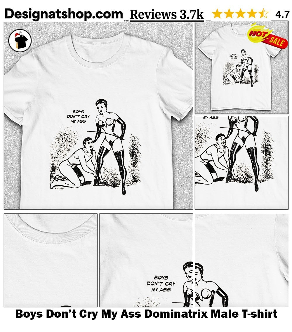 Boys Don’t Cry My Ass Dominatrix Male shirt