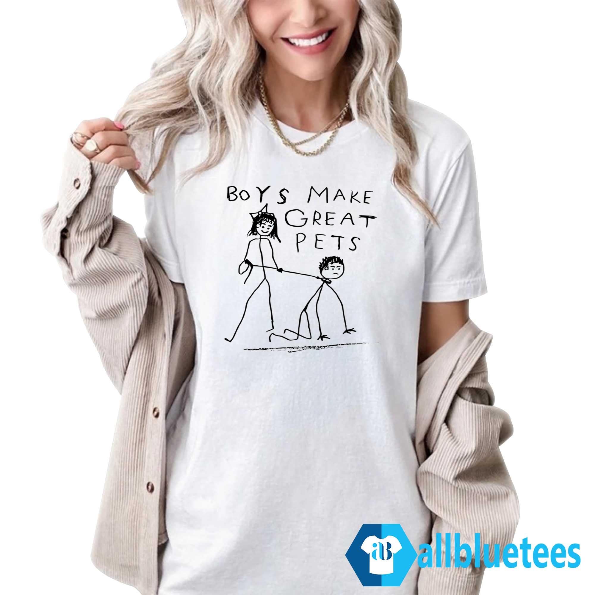 Boys Make Great Pets Shirt