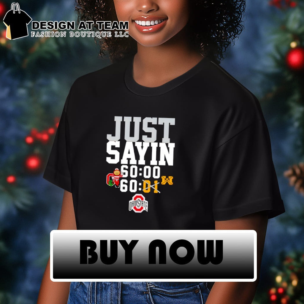 Buckeyes Just Sayin 60 00 not Michigan shirt