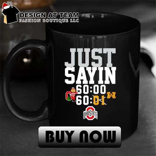 Buckeyes Just Sayin 60 00 not Michigan shirt