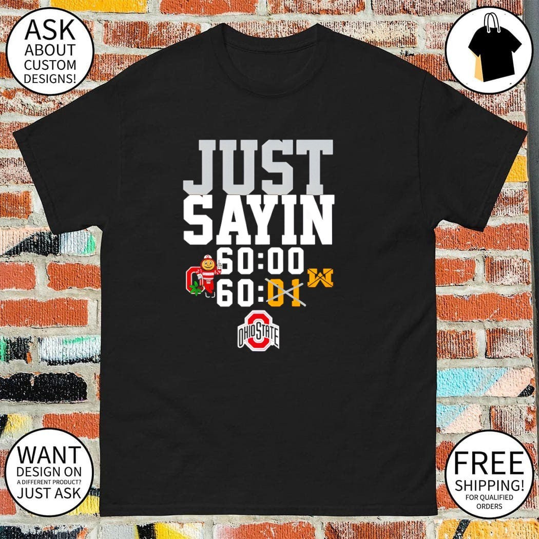 Buckeyes Just Sayin 60 00 not Michigan shirt