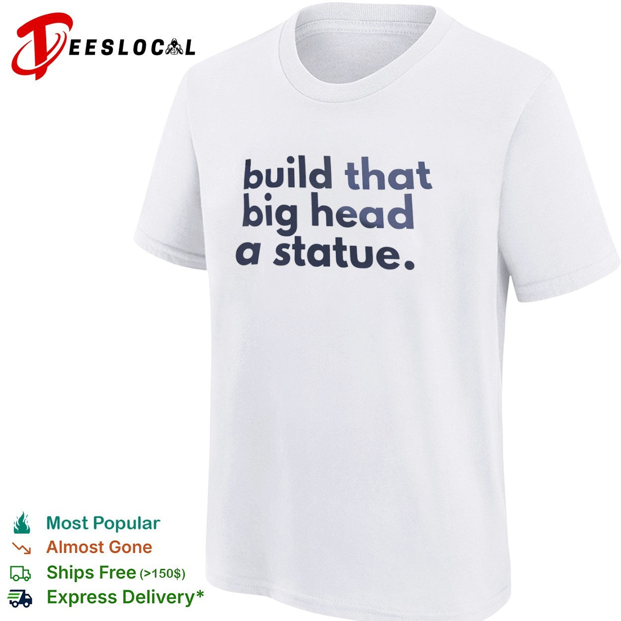 Build that big head a statue shirt