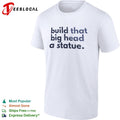 Build that big head a statue shirt