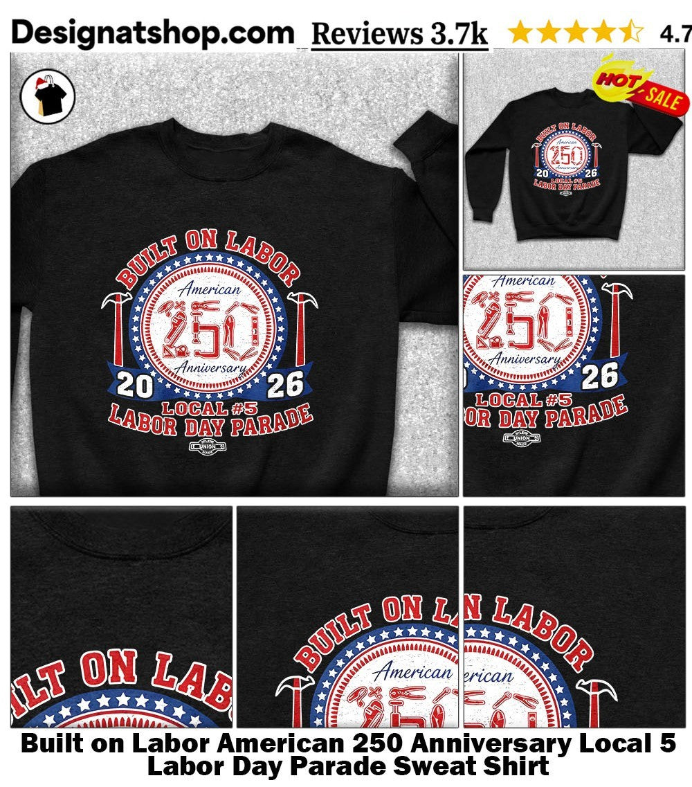 Built on Labor American 250 Anniversary Local 5 Labor Day Parade shirt